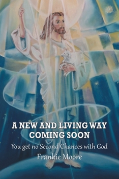 Paperback A New and Living Way Coming Soon: You Get No Second Chances with God Book