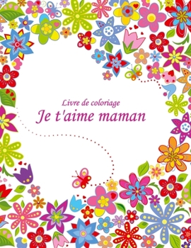 Paperback Livre de coloriage Je t'aime maman 2 [French] Book