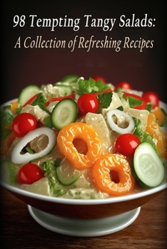 Paperback 98 Tempting Tangy Salads: A Collection of Refreshing Recipes Book