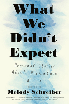 Paperback What We Didn't Expect: Personal Stories about Premature Birth Book