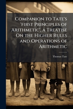Paperback Companion to Tate's 'first Principles of Arithmetic', a Treatise On the Higher Rules and Operations of Arithmetic Book