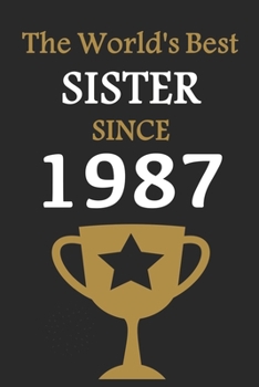 The World's Best SISTER Since 1987: Notebook Birthday Gift Lined Notebook / Journal Gift, 120 Pages, 6x9, Soft Cover, Matte Finish