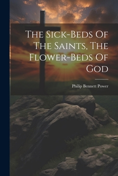 Paperback The Sick-beds Of The Saints, The Flower-beds Of God Book
