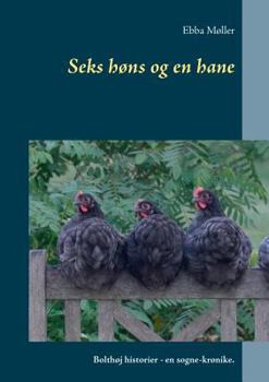 Paperback Seks høns og en hane: Bolthøj historier - en sogne-krønike. [Danish] Book