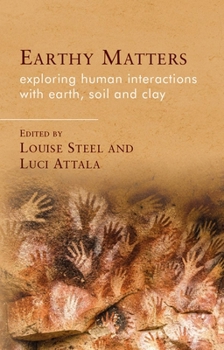 Earthy Matters: Exploring Human Interactions with Earth, Soil and Clay (Materialities in Anthropology and Archaeology)