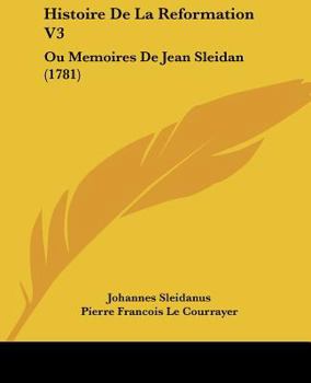 Paperback Histoire de La Reformation V3: Ou Memoires de Jean Sleidan (1781) [French] Book