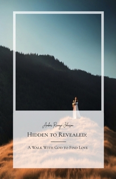 Paperback Hidden to Revealed, A Walk With God to Find Love Book