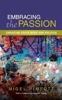 Paperback Embracing the Passion: Christian Youthwork and Politics Book