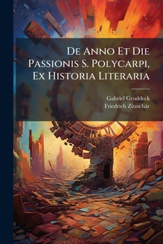 Paperback De Anno Et Die Passionis S. Polycarpi, Ex Historia Literaria Book