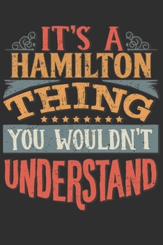 It's A Hamilton You Wouldn't Understand: Want To Create An Emotional Moment For The Hamilton Family? Show The Hamilton's You Care With This Personal ... Surname Planner Calendar Notebook Journal