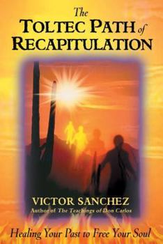 Paperback The Toltec Path of Recapitulation: Healing Your Past to Free Your Soul Book