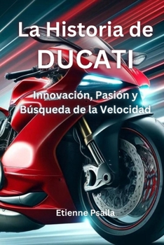 La Historia de Ducati: Innovación, Pasión y Búsqueda de la Velocidad (Libros de Automóviles y Motocicletas) (Spanish Edition)