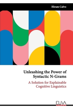 Paperback Unleashing the Power of Syntactic N-Grams: A Solution for Explainable Cognitive Linguistics Book