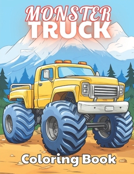 Monster Truck Coloring Book: 100+ New and Exciting Designs