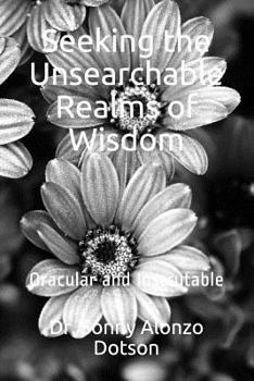 Paperback Seeking the Unsearchable Realms of Wisdom: Oracular and Inscrutable Book