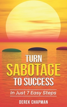 Paperback Turn Sabotage To Success: In Just 7 Easy Steps Book