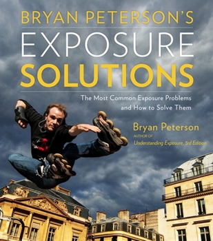 Paperback Bryan Peterson's Exposure Solutions: The Most Common Photography Problems and How to Solve Them Book