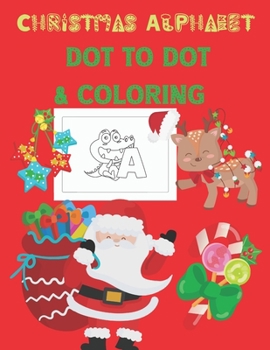 Paperback Christmas Alphabet Dot to Dot & Coloring: Fun Connect the Dots Books and Alphabet for Preschool to Kindergarten, Letter Tracing and Coloring Pages Book