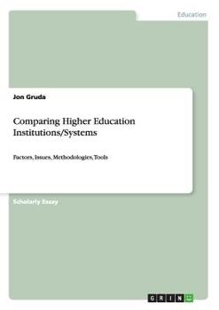 Paperback Comparing Higher Education Institutions/Systems: Factors, Issues, Methodologies, Tools Book