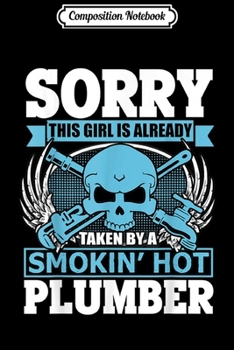 Paperback Composition Notebook: Sorry This Girl Is Already Taken By A Plumber Journal/Notebook Blank Lined Ruled 6x9 100 Pages Book