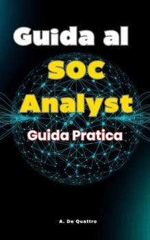 Guida al SOC Analyst: Guida Pratica (Italian Edition)