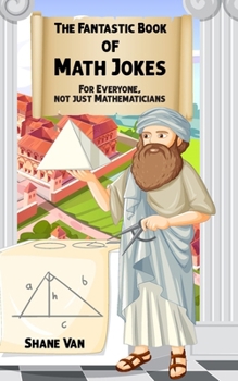 The Fantastic Book of Math Jokes: For Everyone, Not Just Mathematicians (The Fantastic Joke Books)