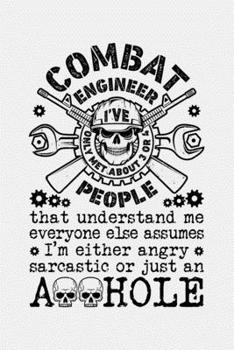 Paperback Combat Engineer Ive Only Met About 3 or 4 People That Understand me Everyone Else Assumes Im Either Angry Sarcastic Or Just an Asshole: Engineer Lined Book