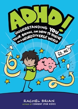ADHD!: Understanding You, Your Brain, and How to Thrive in a Neurodiverse World (A Be Smart About Book, 4)