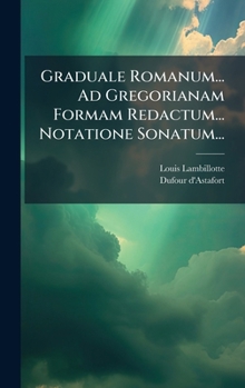 Hardcover Graduale Romanum... Ad Gregorianam Formam Redactum... Notatione Sonatum... [Latin] Book