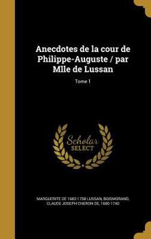 Hardcover Anecdotes de la cour de Philippe-Auguste / par Mlle de Lussan; Tome 1 [French] Book