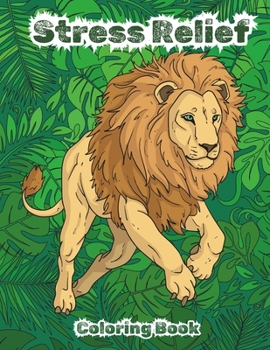 Stress Relief: Adult Coloring Book with Wild Animals, Flowers, and Mandala Pattern Designs for Mindfulness and Relaxation