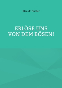 Erlöse Uns Von Dem Bösen!