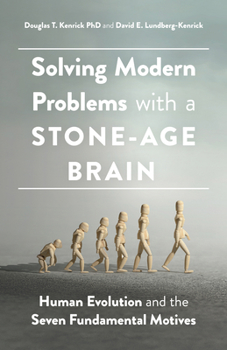 Paperback Solving Modern Problems with a Stone-Age Brain: Human Evolution and the Seven Fundamental Motives Book