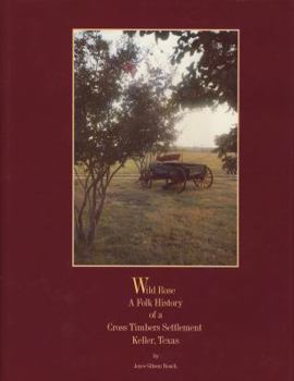 Hardcover Wild Rose, a Folk History of a Cross Timbers Settlement, Keller, Texas Book