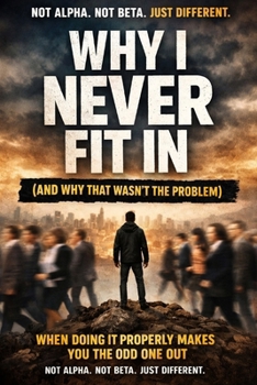 Why I Never Fit In (And Why That Wasn’t the Problem): When Doing Things Properly Makes You the Odd One Out — Not Alpha. Not Beta. Just Different.