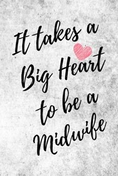 It Takes a Big Heart to be a Midwife: Nurse Midwife Journal For Gift - White & Gray Notebook For Men Women - Ruled Writing Diary - 6x9 100 pages