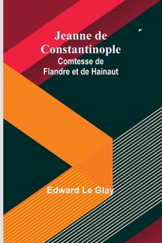 Paperback Jeanne de Constantinople: Comtesse de Flandre et de Hainaut [French] Book