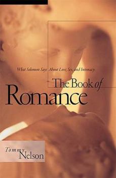 Hardcover The Book of Romance: What Solomon Says About Love, Sex, and Intimacy Book