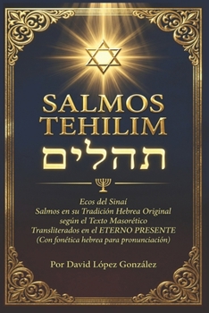 SALMOS — TEHILIM: Ecos del Sinaí: Salmos en su Tradición Hebrea Original según el Texto Masorético Transliterados en el ETERNO PRESENTE (Con fonética hebrea para pronunciación) (Spanish Edition)
