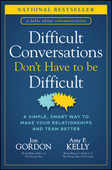 Hardcover Difficult Conversations Don't Have to Be Difficult: A Simple, Smart Way to Make Your Relationships and Team Better Book