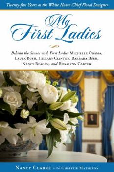 Hardcover My First Ladies: Thirty Years as the White House Chief Floral Designer Book
