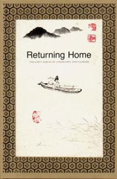 Hardcover Returning Home: Tao-Chi's Album of Landscapes and Flowers Book