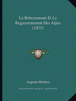 Paperback Le Reboisement Et Le Regazonnement Des Alpes (1875) [French] Book