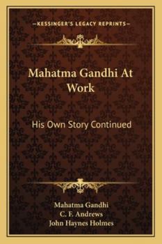 Mahatma Gandhi at Work: His Own Story Continued