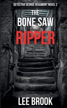 The Bone Saw Ripper - Book #2 of the DI George Beaumont