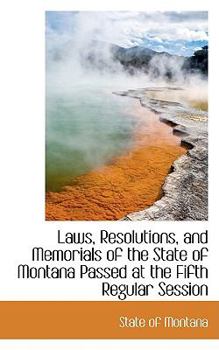 Paperback Laws, Resolutions, and Memorials of the State of Montana Passed at the Fifth Regular Session Book