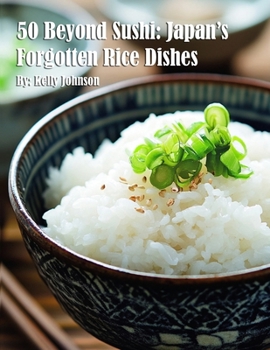 50 Beyond Sushi: Japan's Forgotten Rice Dishes