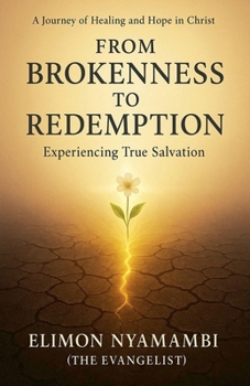 Paperback From Brokenness to Redemption: Experiencing True Salvation Book