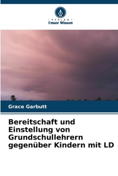 Bereitschaft und Einstellung von Grundschullehrern gegenüber Kindern mit LD (German Edition)