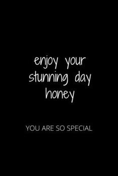 Paperback Enjoy Your Stunning Day Honey: You Are So Special Book